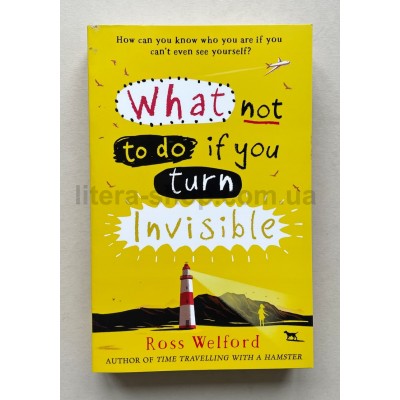Ross Welford: What Not to Do If You Turn Invisible